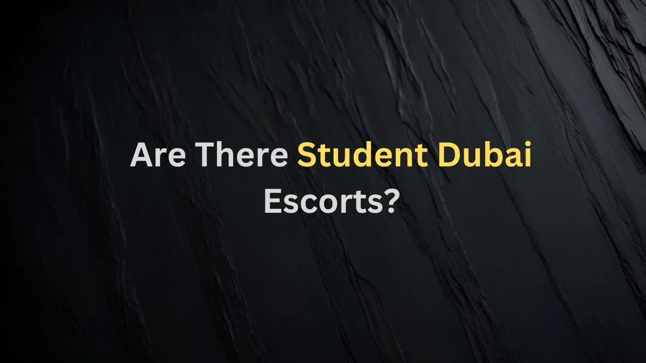 Are There Student Dubai Escorts